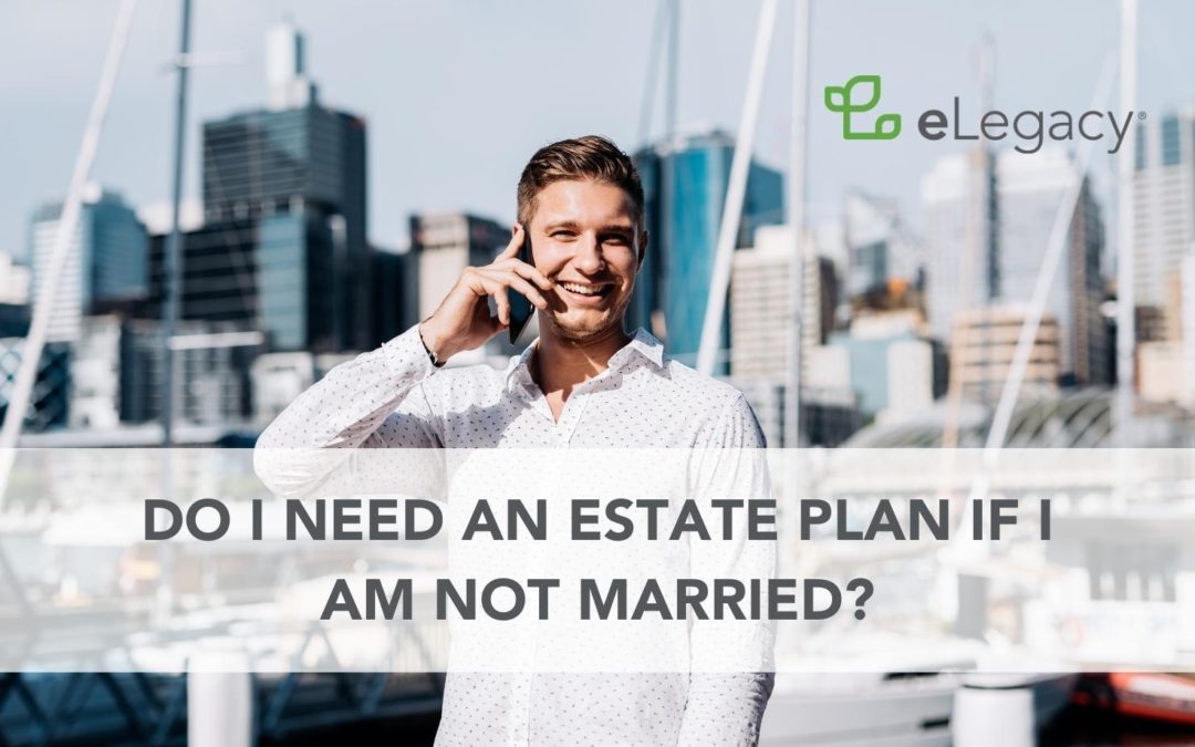 Do I Need an Estate Plan If I Am Not Married?