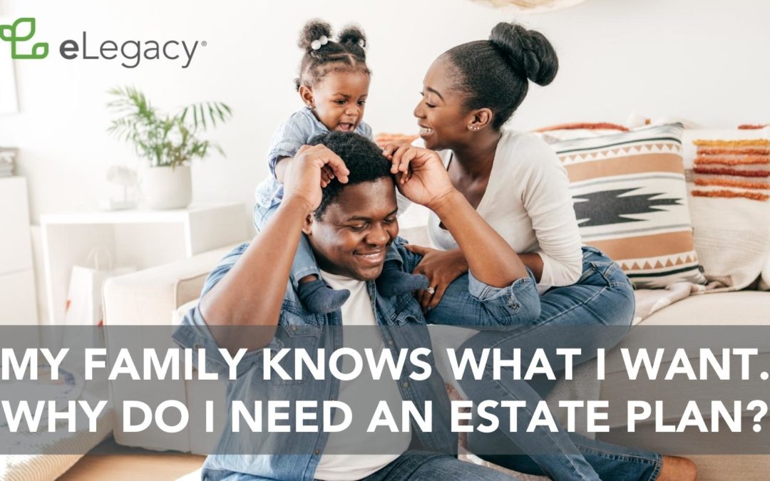 My Family Knows What I Want. Why Do I Need an Estate Plan?