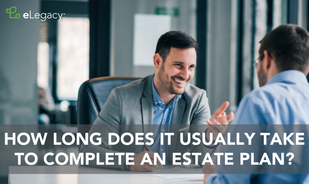 How Long Does It Usually Take to Complete an Estate Plan