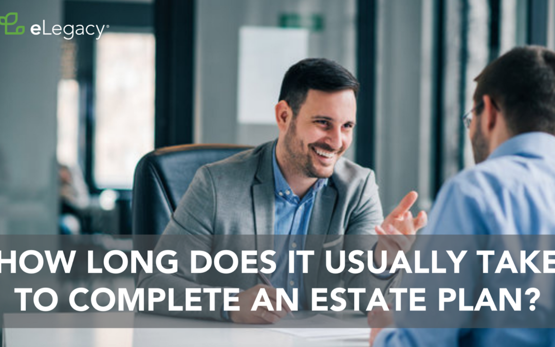 How Long Does It Usually Take to Complete an Estate Plan