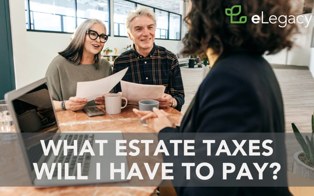 What Estate Taxes Will I Have to Pay